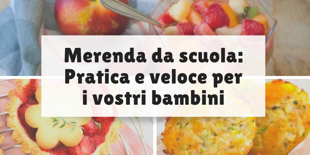Merenda per la scuola, pratica e veloce per i vostri bambini